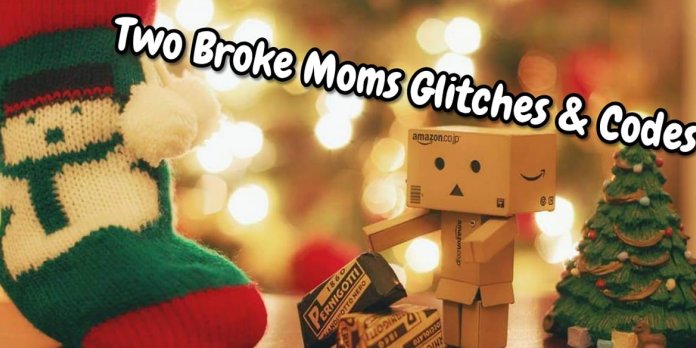 Two Broke Moms Glitches, Codes, & Freebies ¥15